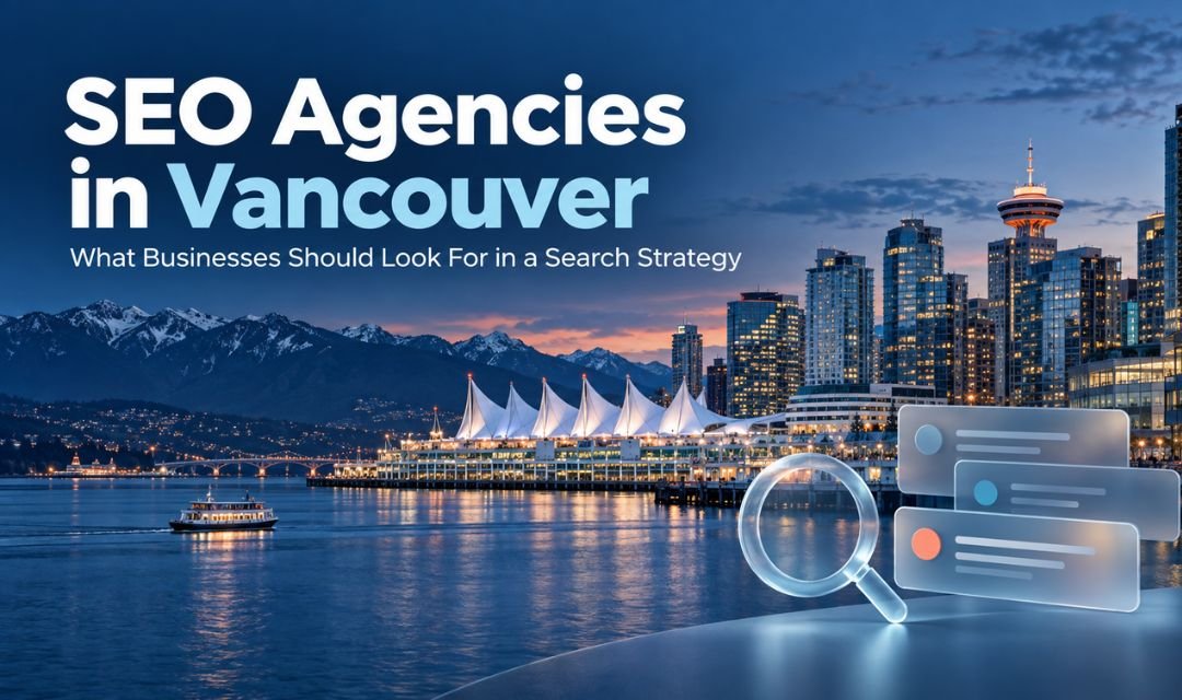 SEO Agencies in Vancouver: What Businesses Should Look For in a Search Strategy