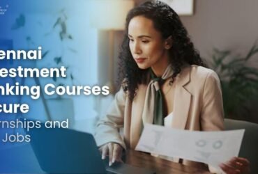 Placement Playbook: How Chennai Investment Banking Courses Secure Internships and First Jobs