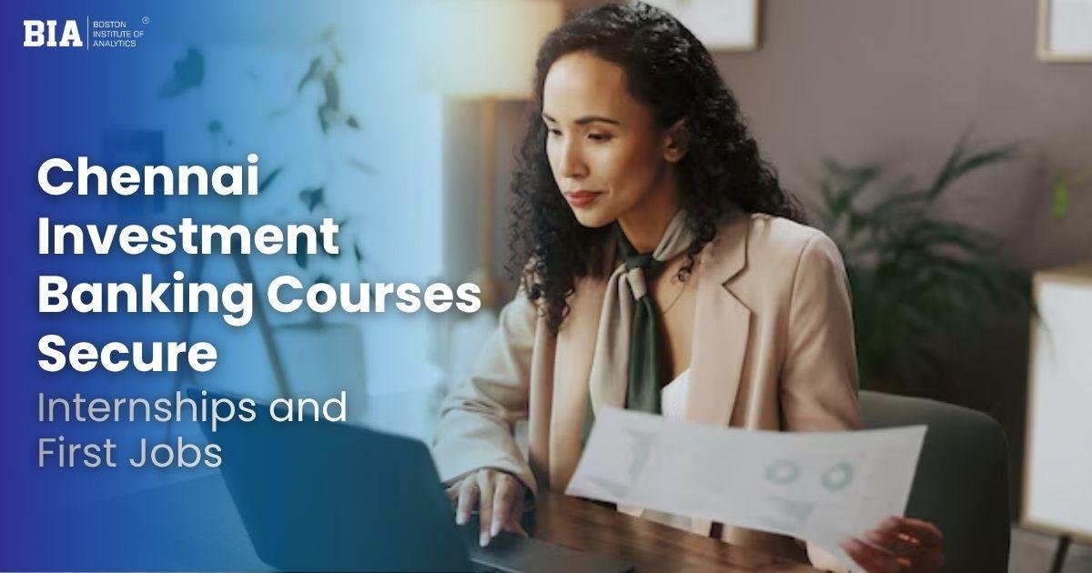 Placement Playbook: How Chennai Investment Banking Courses Secure Internships and First Jobs