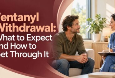 Fentanyl Withdrawal: What to Expect and How to Get Through It