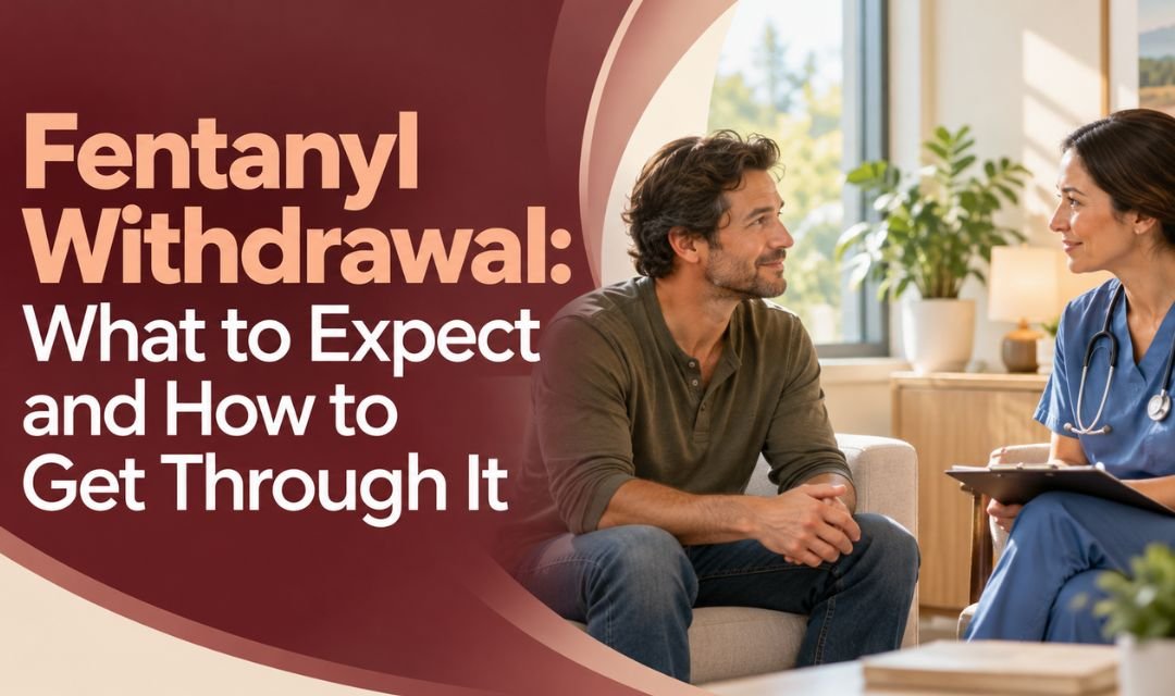 Fentanyl Withdrawal: What to Expect and How to Get Through It